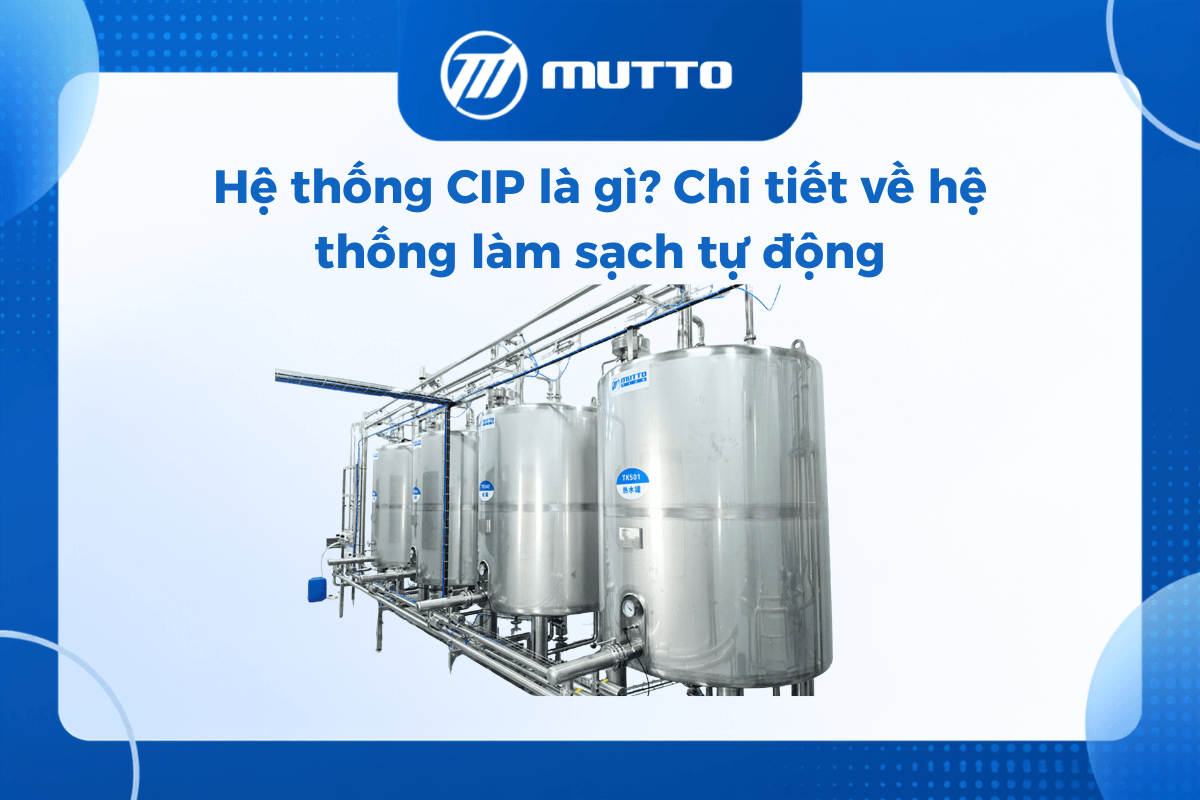 Hệ thống CIP là gì? Chi tiết về hệ thống làm sạch tự động