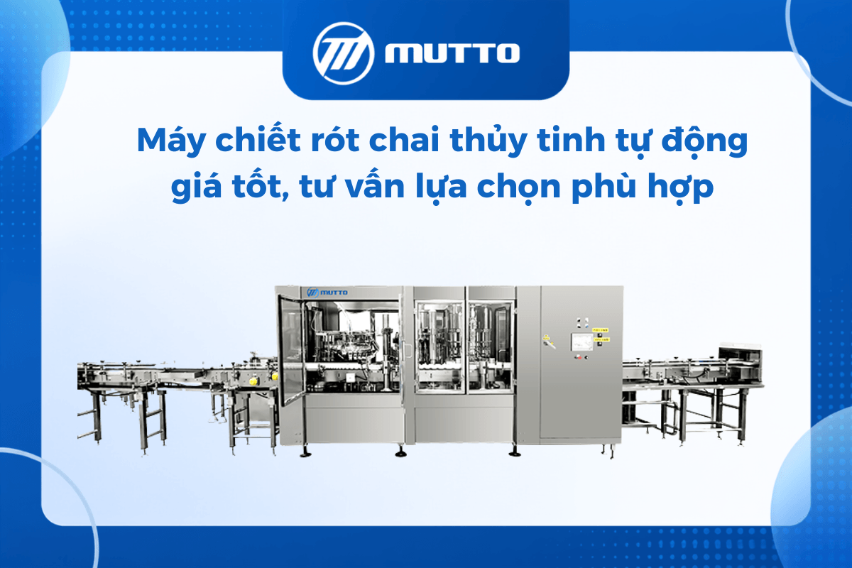 Máy chiết rót chai thủy tinh tự động giá tốt, tư vấn lựa chọn phù hợp